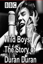 Wild Boys: The Story Of Duran Duran
