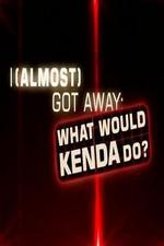 I (almost) Got Away With It: What Would Kenda Do?: Season 1